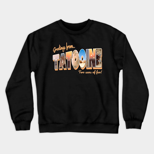 Greetings From Tatooine Vintage Retro Crewneck Sweatshirt by Bigfinz